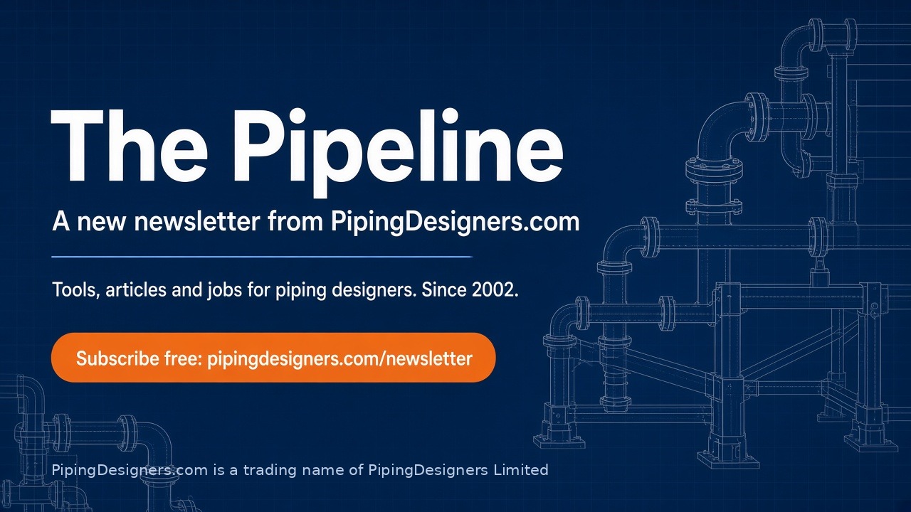 The Pipeline, the newsletter from PipingDesigners.com